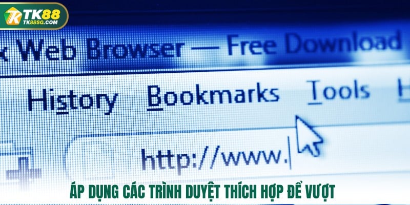 Áp dụng các trình duyệt thích hợp để vượt